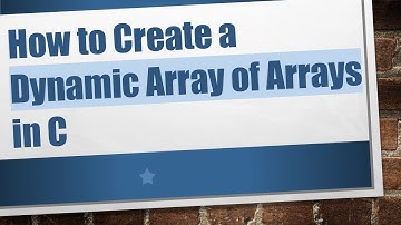 How to Create a Dynamic Array of Arrays in C