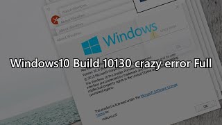 Windows10 Build 10130 crazy error Full