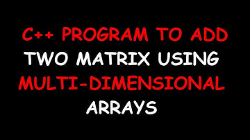 C++ Program To Add Two Matrix Using Multidimensional Arrays | Gangs Of Coder | 2018