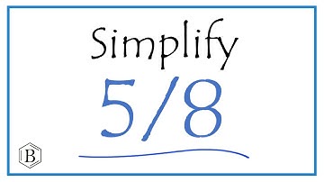 How to Simplify the Fraction 5/8