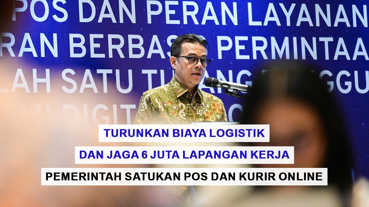 Turunkan Biaya Logistik dan Jaga 6 Juta Lapangan Kerja, Pemerintah Satukan Pos dan Kurir Online