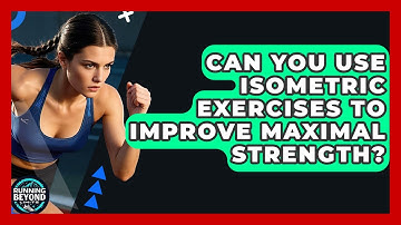 Can You Use Isometric Exercises To Improve Maximal Strength? - Running Beyond Limits