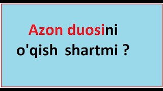 Azon duosini o'qish shartmi ? | Azon duosi haqida | Shayx Muhammad Sodiq Muhammad Yusuf