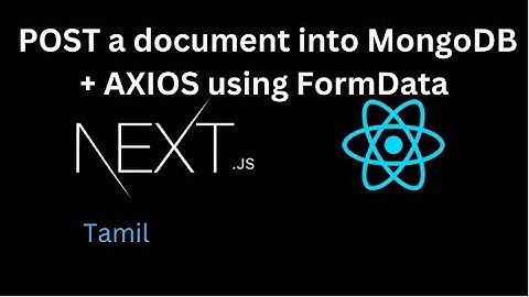 Next JS Tutorial #10 POST  a document into MongoDB + AXIOS  using FormData in Next JS in Tamil