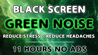 Relax, Sleep Well and Concentrate With Only Green Noise  Black Screen | 11 Hours | No Ads