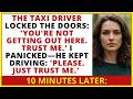 Taxi Driver Locked The Doors You Can't Get Out Here – He Drove To My Ex's House And I...