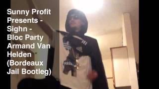 Sunny Profit Presents - Sighn -    Bloc Party Armand Van Helden (Bordeaux Jail Bootleg)
