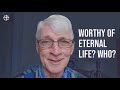 Ralph Martin - Worthy of Eternal Life? Who?