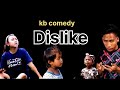 Dislike kb comedy please like share and subscribe