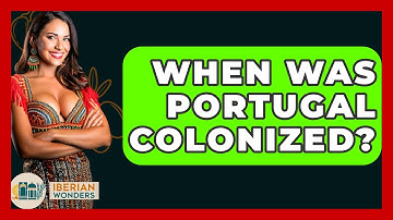 When Was Portugal Colonized? - Iberian Wonders