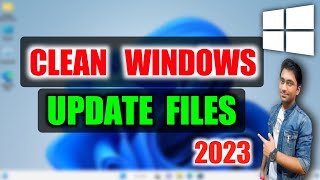 boost performance and free up space : deleting windows update files in windows 11/10