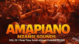 AMAPIANO MZANSI SOUNDS VOL 12 🔥| Peak Time South African Club Mix 2026