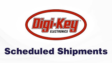 Digi-Key Scheduled Shipments