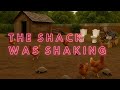 The Shack Was Shaking!
