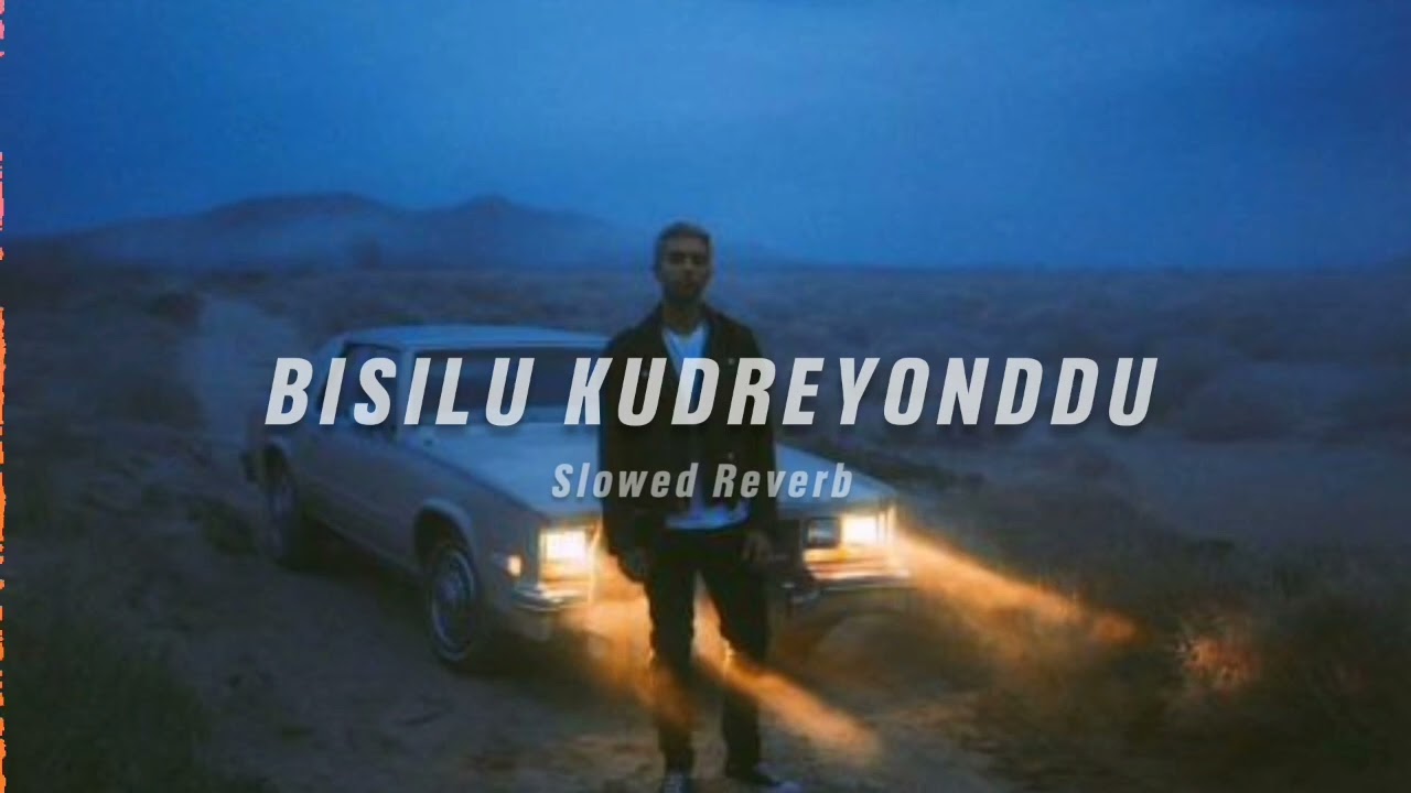 Bisilu Kudreyondu  Slowed  Reverb  Soul Vibez