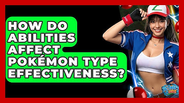 How Do Abilities Affect Pokémon Type Effectiveness? - The Trainers Guide