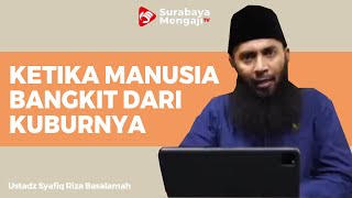 Gambaran Manusia Ketika Bangkit Dari Kubur - Ustadz Dr Syafiq Riza Basalamah MA