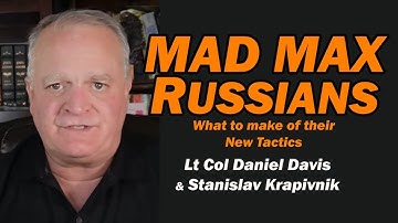 Mad Max Russians: Their New Tactic /Stanislav Krapivnik & Lt Col Daniel Davis