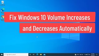 Fix Windows 10 Volume Increases and Decreases Automatically (Solved)