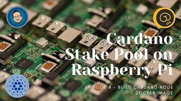 Episode 4 - Build Cardano Node Docker Image - Raspberry PI Cardano Stake Pool Tutorial