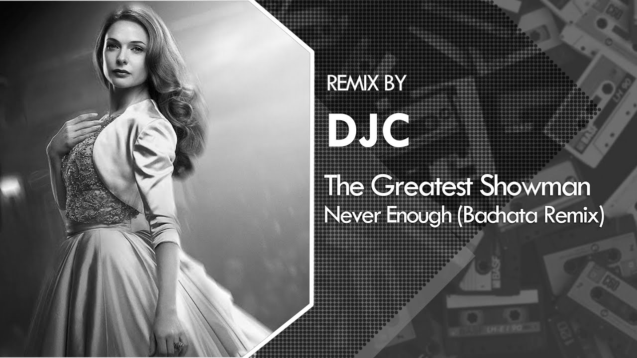 The Greatest Showman Never Enough (Bachata Remix DJC) 💿 YouTube
