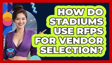 How Do Stadiums Use RFPs For Vendor Selection? - Where the Fans Roar