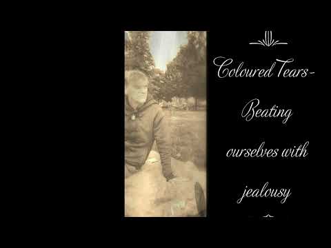 Coloured Tears-Beating ourselves with jealousy