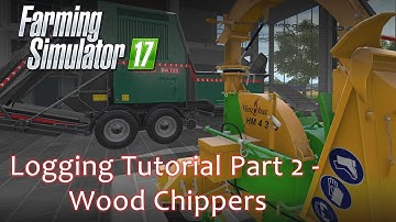 Logging Tutorial Part 2 - Wood Chippers - Farming Simulator 17