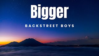 Bigger - Backstreet Boys  | Lyrics Savvy Playlist