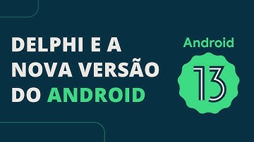 Migrando seus apps Delphi para o Android 13