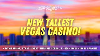 Tallest Vegas Casino, $100 Circus Circus Parking, Juicy Wynn Rumor, Cinco de Mayo &amp; Strat&#39;s Bday!
