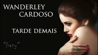 Wanderley Cardoso - Tarde demais