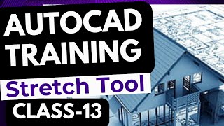 AutoCAD Class 13: Mastering the Stretch Tool Command | Modify with Precision