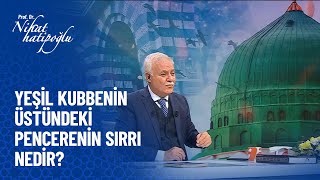 Yeşil kubbenin penceresinin sırrı ne?- Nihat Hatipoğlu Sorularınızı Cevaplıyor 3 Aralık 2021 Resimi