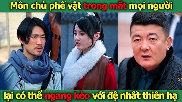 Môn Chủ Huyền Thoại - Trọn bộ l Môn chủ phế vật trong mắt mọi người lại có thể ngang kèo với đệ nhất