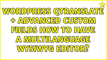 Wordpress: Qtranslate + Advanced Custom Fields: how to have a multilanguage wysiwyg editor?