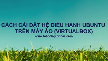 TỰ HỌC LẬP TRÌNH AZ - CÁCH CÀI ĐẶT UBUNTU SERVER TRÊN MÁY ẢO VIRTUALBOX