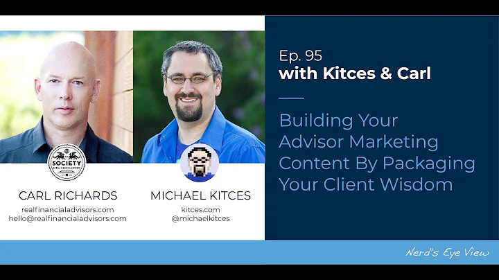 Kitces & Carl Ep 95: Building Your Advisor Marketing Content By Packaging Your Client Wisdom