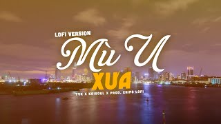 Mù U Xưa (Lofi Ver) Kaisoul ft. TvK ~ Phải chằng đây chỉ là cơn mơ | Prod Chips Lofi