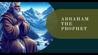 Abraham: The Prophet and His Divine Relationship