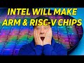 Intel to Make ARM & RISC-V Chips!!!