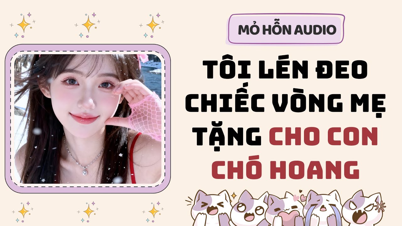 Full audio | Tôi lén đeo chiếc vòng mẹ tặng cho con chó hoang | Mỏ Hỗn Audio #truyenaudio 