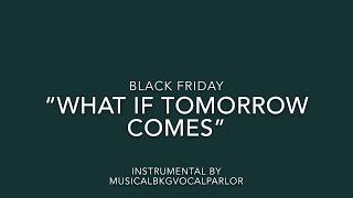 Video thumbnail of "Black Friday - What If Tomorrow Comes Instrumental"