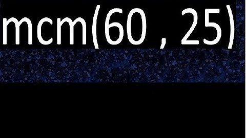 mcm 60 y 25 , minimo comun multiplo , mcm(60 , 25)= como se halla , ejemplos