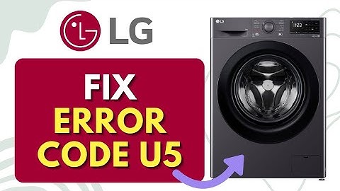 How to Fix LG Washing Machine Error Code U5 | Easy Steps Guide