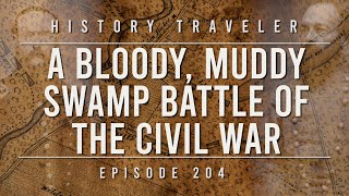 A Bloody, Muddy Swamp Battle of the Civil War | History Traveler Episode 204