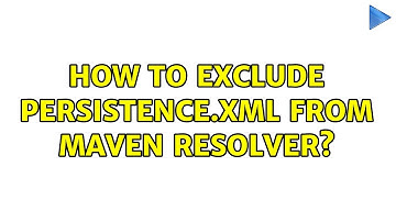 How to exclude persistence.xml from maven resolver?
