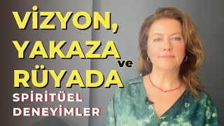 Vizyon, Rüya, Yakaza | Spiritüel Deneyimlerin Anlamı