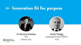 Innovation Fit For Purpose | Dr Kirsten Dunlop (Climate KIC) & Scott Twigg (CDP)