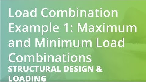 Load Combinations Example 1: Maximum and Minimum Load Combinations | Structural Design & Loading